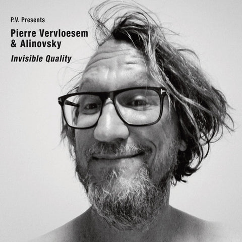 Pierre Vervloesem & Alinovsky - Invisible Quality