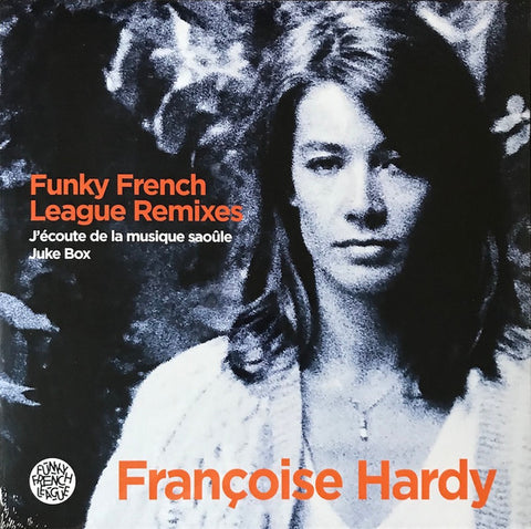 Françoise Hardy - Funky French League Remixes - J'écoute De La Musique Saoûle / Juke Box