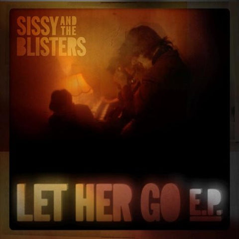 Sissy & The Blisters - Let Her Go E.P.