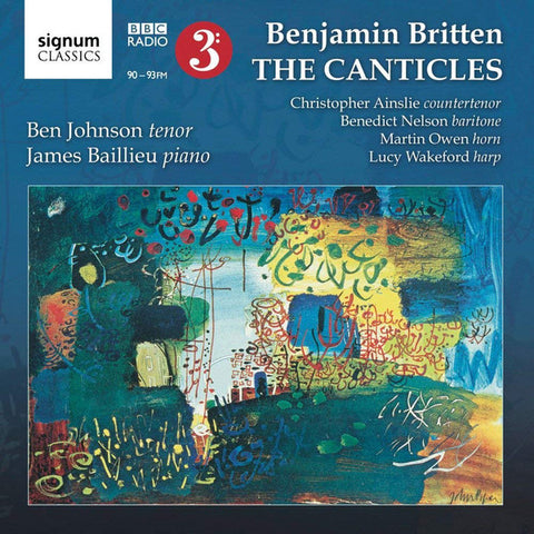 Benjamin Britten / Ben Johnson, James Baillieu, Christopher Ainslie, Benedict Nelson, Martin Owen, Lucy Wakeford - The Canticles