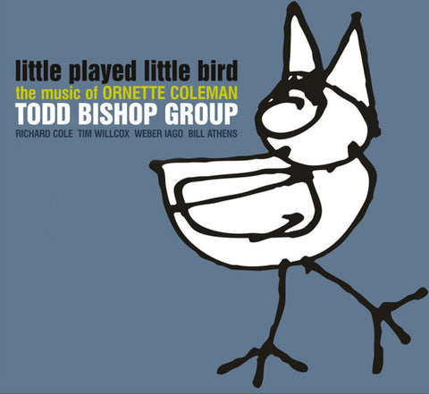 Todd Bishop Group - Little Played Little Bird: The Music of Ornette Coleman