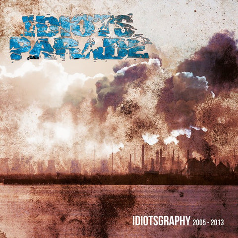 Idiots Parade - Idiotsgraphy 2005 - 2013