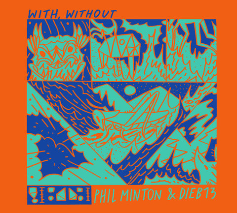 Phil Minton & Dieb13 - With, Without