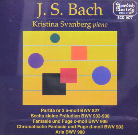 J. S. Bach, Kristina Svanberg - Partita Nr 3 A-moll / Sechs Kleine Präludien / Fantasie Und Fuge C-moll / Chromatische Fantasie Und Fuge D-moll