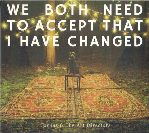 Torpus & The Art Directors - We Both Need to Accept That I Have Changed