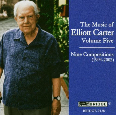 Elliott Carter - The Music Of Elliott Carter Volume Five - Nine Compositions (1994 - 2002)