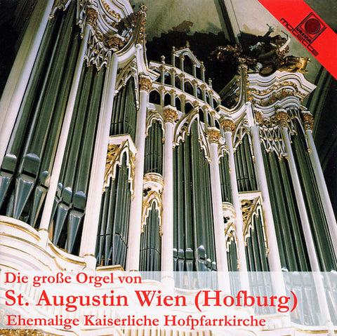 Michael Gailit - Die Große Orgel Von St. Augustin Wien (Hofburg) Ehemalige Kaiserliche Hofpfarrkirche (Französische Orgelkunst In St. Augustin)
