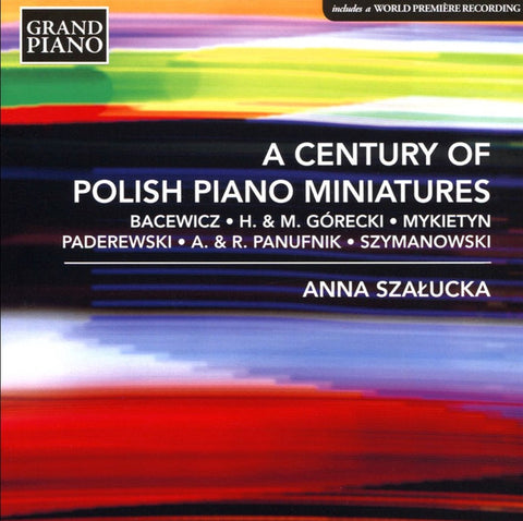 Bacewicz, H. & M. Górecki, Mykietyn, Paderewski, A. & R. Panufnik, Szymanowski, Anna Szałucka - A Century Of Polish Piano Miniatures