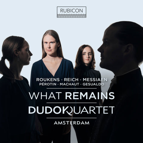 Dudok Quartet Amsterdam - What Remains: Roukens, Reich & Messiaen