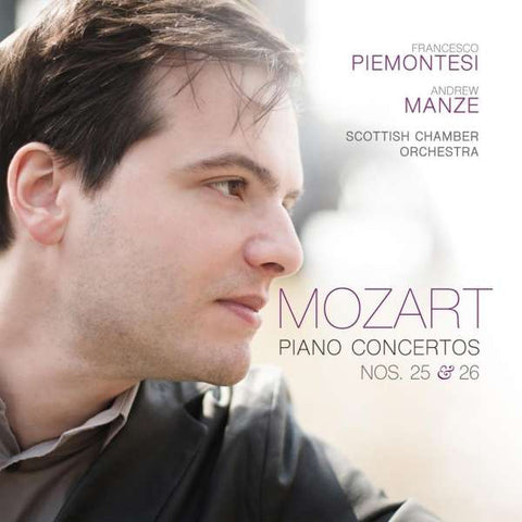 Francesco Piemontesi, Andrew Manze, Scottish Chamber Orchestra, Mozart - Piano Concertos Nos. 25 & 26