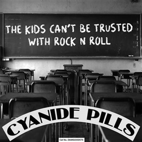 Cyanide Pills - The Kids Can't Be Trusted With Rock N Roll