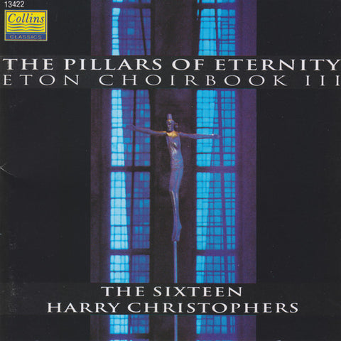 The Sixteen / Harry Christophers - The Pillars Of Eternity (Music From The Eton Choirbook III)