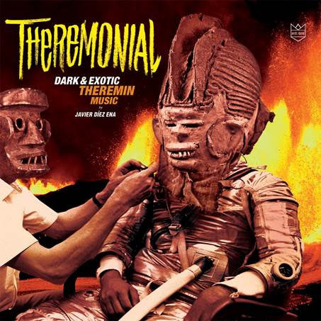 Javier Díez-Ena & His Theremins - Theremonial: Dark & Exotic Theremin Music