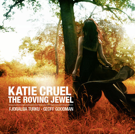 Fjoralba Turku & Geoff Goodman, - Katie Cruel / The Roving Jewel