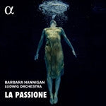 Barbara Hannigan & Ludwig Orchestra - La Passione: Nono, Haydn & Grisey