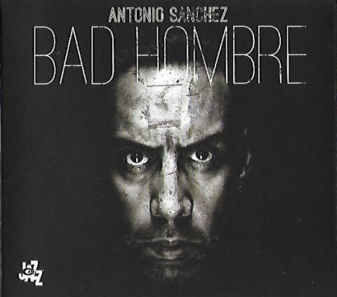 Antonio Sanchez - Bad Hombre