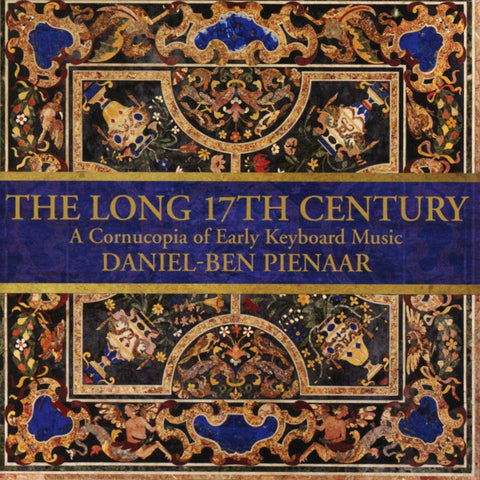 Daniel-Ben Pienaar - The Long 17th Century: A Cornucopia Of Early Keyboard Music