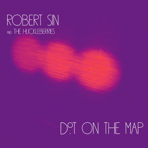 Robert Sin And The Huckleberries - Dot On The Map