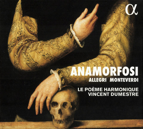 Allegri, Monteverdi — Vincent Dumestre, Le Poème Harmonique - Anamorfosi