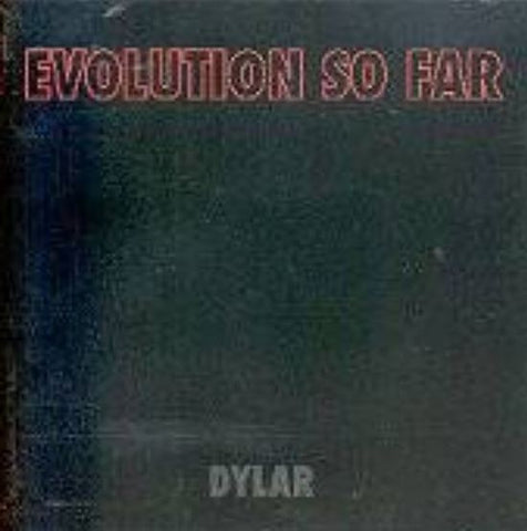 Evolution So Far - Dylar