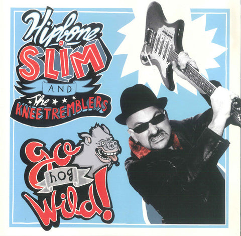 Hipbone Slim And The Kneetremblers - Go Hog Wild!