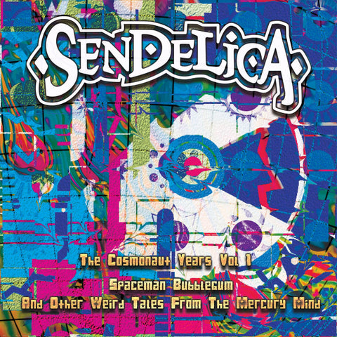 Sendelica - The Cosmonaut Years Vol 1 - Spaceman Bubblegum And Other Weird Tales From the Mercury Mind