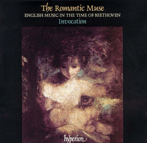 Invocation - The Romantic Muse: English Music In The Time Of Beethoven