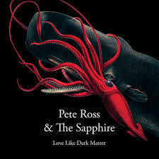 Pete Ross & The Sapphire - Love Like Dark Matter