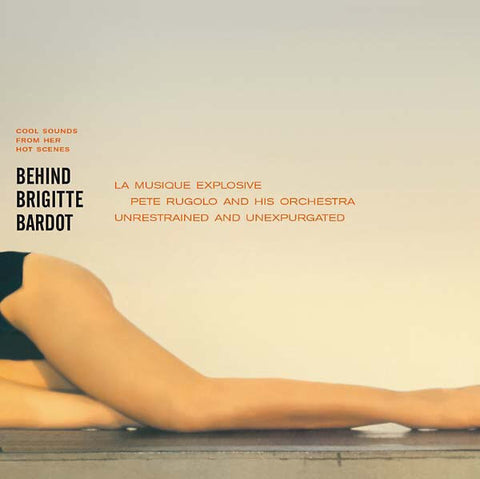 Pete Rugolo And His Orchestra - Behind Brigitte Bardot - Cool Sounds From Her Hot Scenes