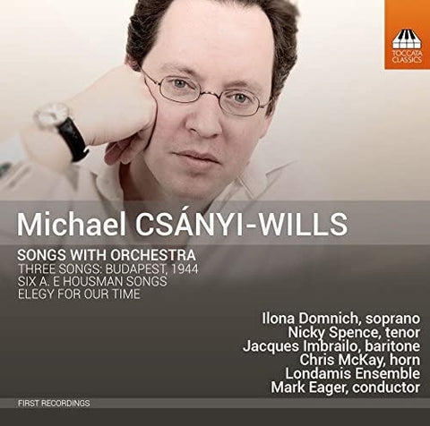 Michael Csány-Wills - Ilona Domnich, Nicky Spence, Jacques Imbrailo, Chris McKay, Londamis Ensemble, Mark Eager - Songs With Orchestra