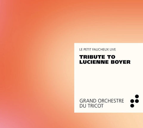 Grand Orchestre Du Tricot - Tribute To Lucienne Boyer - Le Petit Faucheux Live