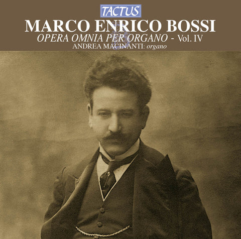 Marco Enrico Bossi - Andrea Macinanti - Opera Omnia Per Organo - Vol. IV