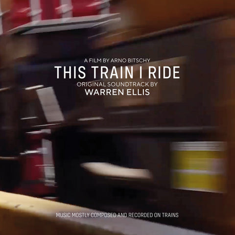 Warren Ellis - This Train I Ride (Original Soundtrack)