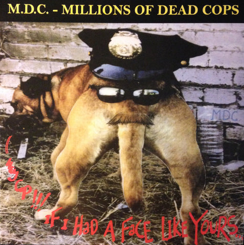 M.D.C. - Millions Of Dead Cops - Hey Cop!!! If I Had A Face Like Yours...