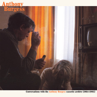 Anthony Burgess - Conversations With The Anthony Burgess Cassette Archive (1964-1993)
