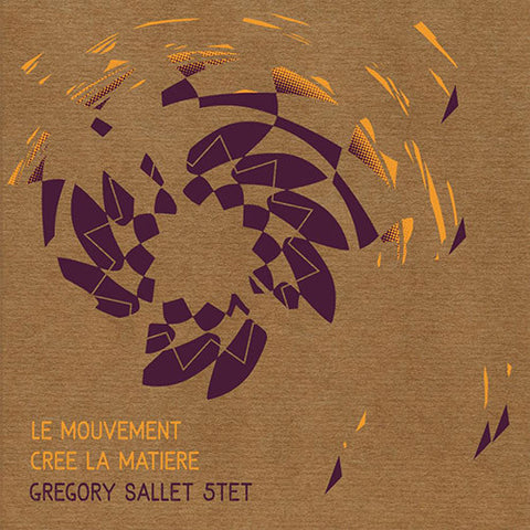 Grégory Sallet 5tet - Le Mouvement Crée la Matière