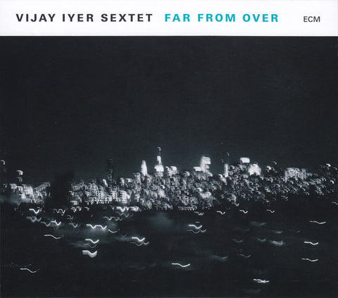 Vijay Iyer Sextet, - Far From Over