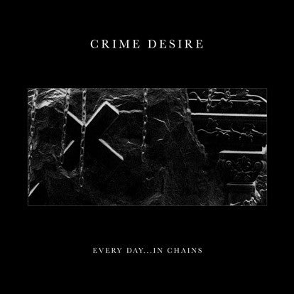Crime Desire - Every Day...In Chains
