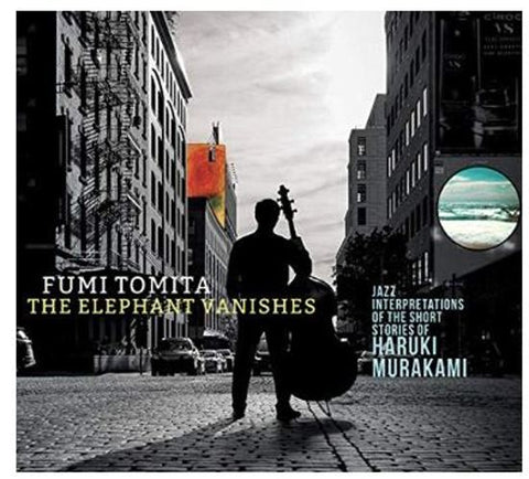 Fumi Tomita - The Elephant Vanishes: Jazz Interpretations Of The Short Stories Of Haruki Murakami