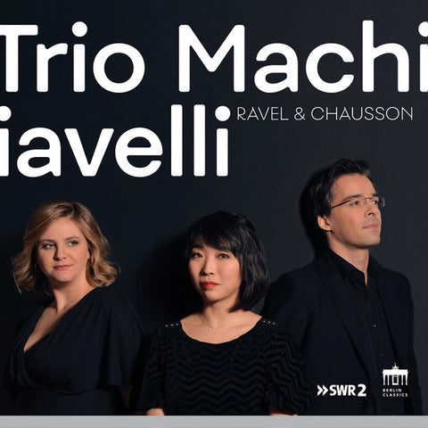 Trio Machiavelli, Ravel, Chausson - Ravel & Chausson