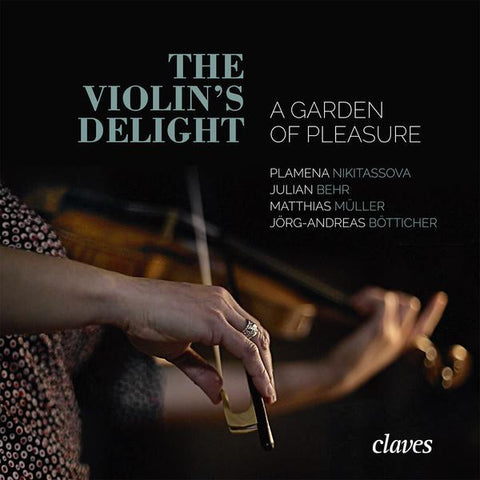 Plamena Nikitassova, Julian Behr, Matthias Müller, Jörg Andreas Bötticher, - The Violin's Delight - A Garden Of Pleasure