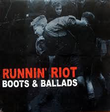 Runnin' Riot, - Boots & Ballads