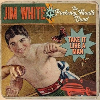 Jim White Vs The Packway Handle Band - Take It Like A Man