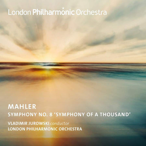 Mahler, Vladimir Jurowski, London Philarmonic Orchestra - Symphony No. 8 'Symphony Of A Thousand'