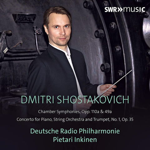 Dmitri Shostakovich - Deutsche Radio Philharmonie, Pietari Inkinen - Chamber Symphonies, Opp. 110a & 49a / Concerto For Piano, String Orchestra And Trumpet, No. 1, Op. 35