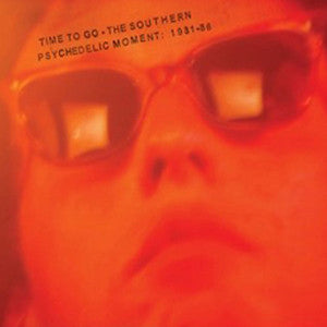 Various - Time To Go - The Southern Psychedelic Moment: 1981-86