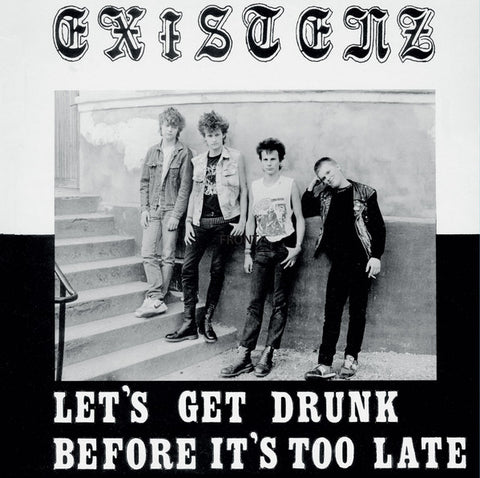 Existenz - Let's Get Drunk Before It's Too Late