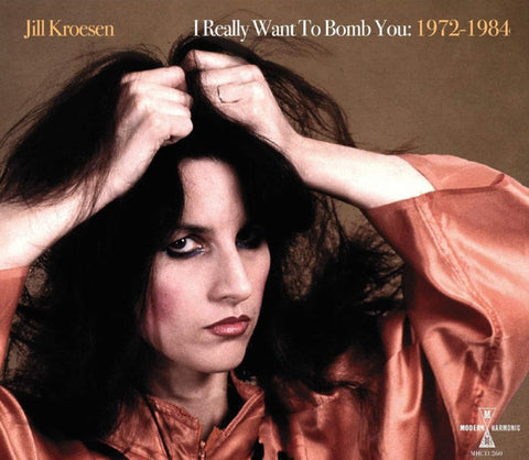 Jill Kroesen - I Really Want To Bomb You: 1972 -1984