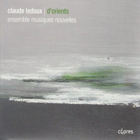 Claude Ledoux - Ensemble Musiques Nouvelles - D'Orients