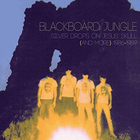 Blackboard Jungle - Silver Drops On Jesus’ Skull (And More) 1986-1989